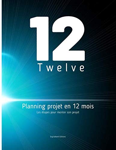 Twelve: Planning projet en 12 mois, les étapes pour monter son projet book
