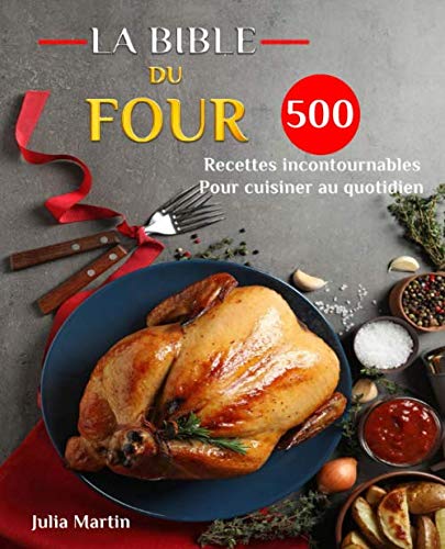 LA BIBLE DU FOUR: 500 Recettes incontournables Pour cuisiner au quotidien Cooking & Enjoying
