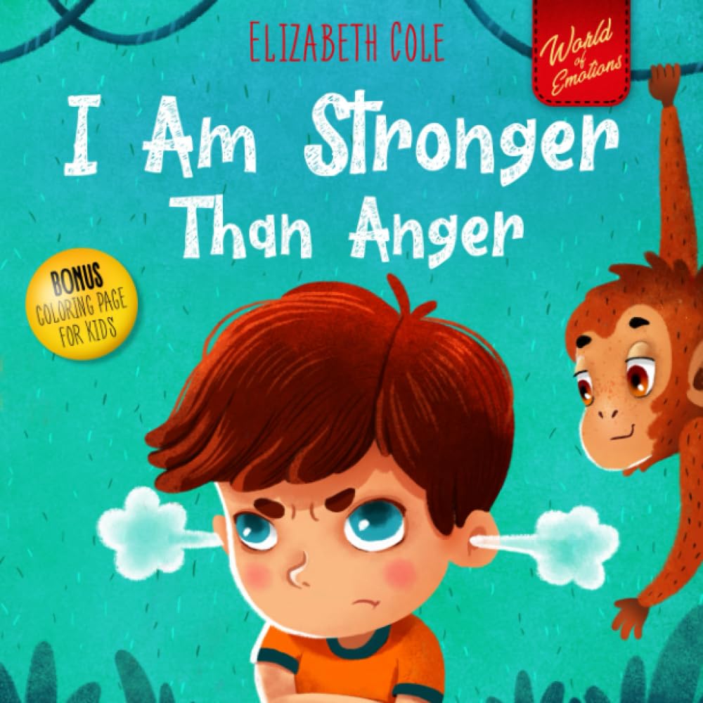 I Am Stronger Than Anger: Picture Book About Anger Management And Dealing With Kids Emotions And Feelings (Preschool Feelings Book, Self-Regulation Skills) (World of Kids Emotions) Non-fiction