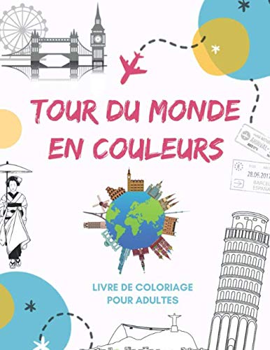 Tour du monde en couleurs: Livre de coloriage pour adultes relaxant et anti-stress book