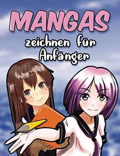 Mangas zeichnen für Anfänger: Mit diesem Buch lernst du wie man Manga und Anime zeichnet - Köpfe, Gesichter, Accessoires, Kleidung und lustige ... Kunst und zeichne Kawaii-Characktere Manga