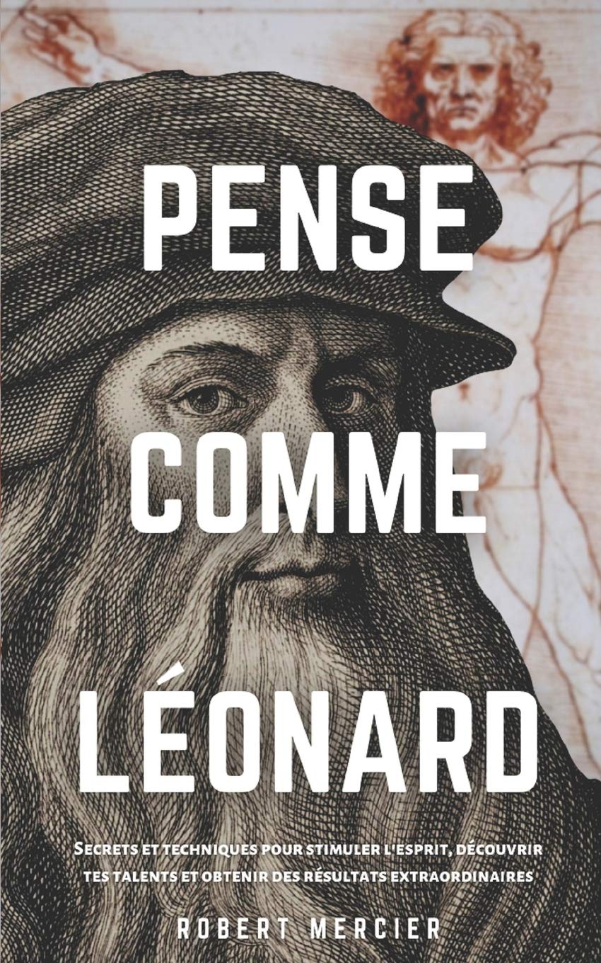 PENSE COMME LÉONARD: Secrets et techniques pour stimuler l’esprit, découvrir tes talents et obtenir des résultats extraordinaires (Stratégies du Génie, Band 2) Art & Literature