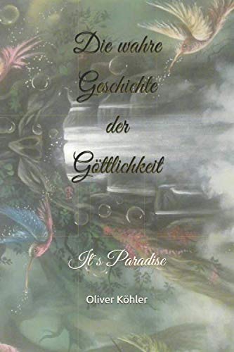 Die wahre Geschichte der Göttlichkeit: It´s Paradise Novels & Short Stories