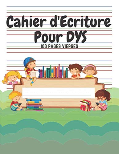 Cahier d'écriture Spécial DYS: 100 pages vierges | Lignes en couleur | Adapté aux enfants avec Dyslexie, Dysgraphie, Dyspraxie | Thème Ecole, Amis, Copains book