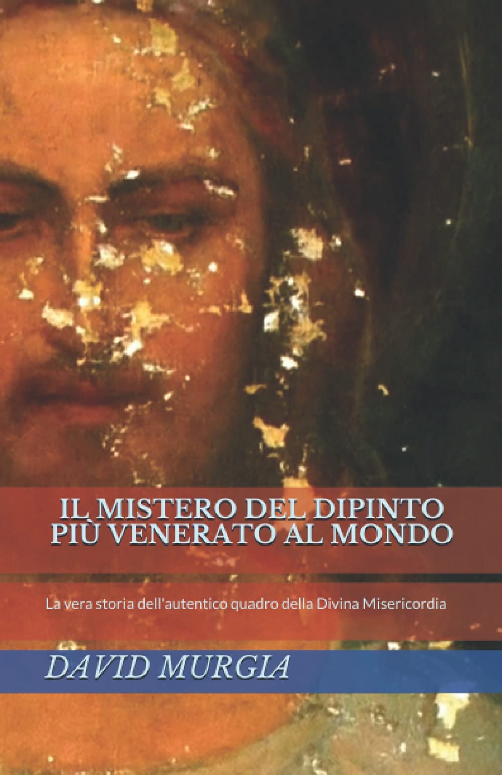 IL MISTERO DEL DIPINTO PIÙ VENERATO AL MONDO: La vera storia dell'autentico quadro della Divina Misericordia book