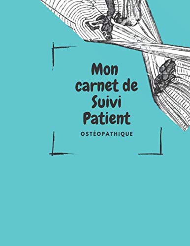 Mon Carnet de Suivi Patient Ostéopathique: Faites le suivi de votre patientèle facilement et efficacement et gardez les informations essentielles de ... Motif , Bilan…) 100 fiches 20,32x27x94cm book