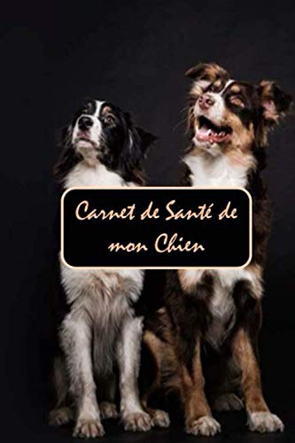 Carnet de santé de mon chien, carnet de vaccination chien: Cahier de suivi médical chien, cahier de visites vétérinaires chien book