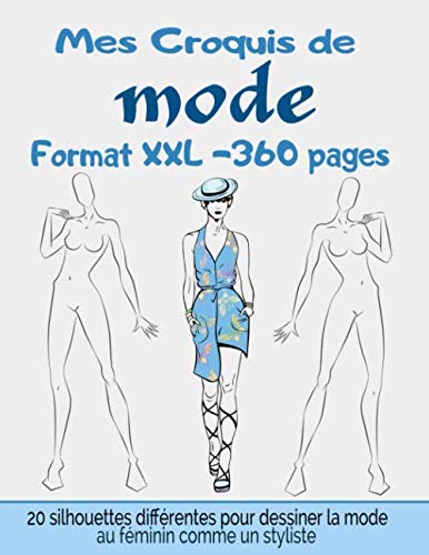 Mes croquis de Mode- Format XXL - 360 pages: Cahier idéal pour les créateurs de mode et stylisme | jeu de 20 silhouettes féminines différentes | +480 ... à personnaliser | Cadeau pour adultes et ados Hobbies & Crafts