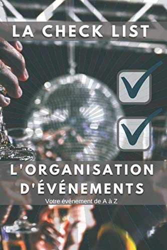 L'organisation d'un événement : Chek List de A à Z: Nous vous accompagnons dans l'organisation de votre événement privé et publique ! Reference Books