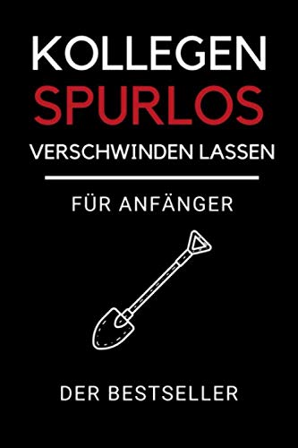 KOLLEGEN SPURLOS VERSCHWINDEN LASSEN FÜR ANFÄNGER DER BESTSELLER: Journal Notizbuch liniert | Tagebuch | Lustige Geschenke für Männer | Geschenk für ... | Geschenkideen Chef | Anti Stress | Kollegin book