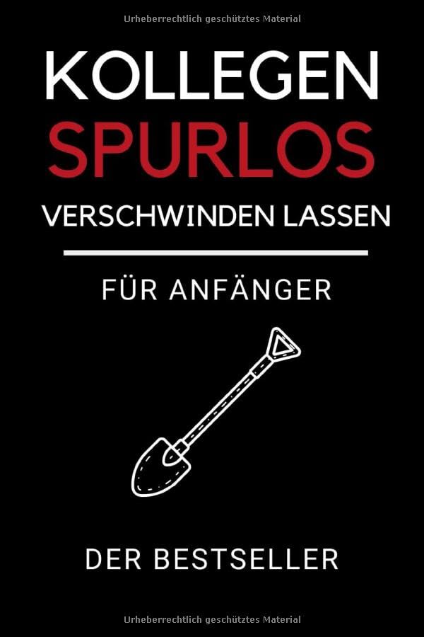 KOLLEGEN SPURLOS VERSCHWINDEN LASSEN FÜR ANFÄNGER DER BESTSELLER: Journal Notizbuch punktiert | Tagebuch | Lustige Geschenke für Männer | Geschenk für ... | Geschenkideen Chef | Anti Stress | Kollegin Business, Finance & Career