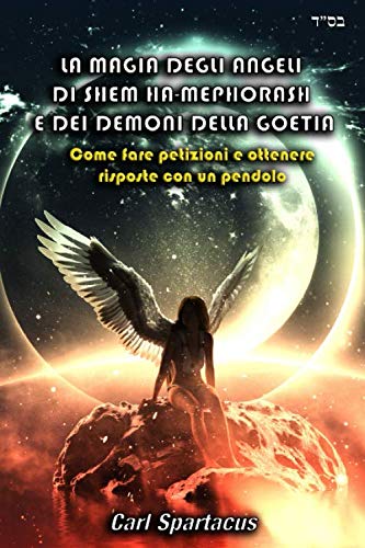 LA MAGIA DEGLI ANGELI DI SHEM HA-MEPHORASH E DEI DEMONI DELLA GOEZIA: Come fare petizioni e ottenere risposte con un pendolo book
