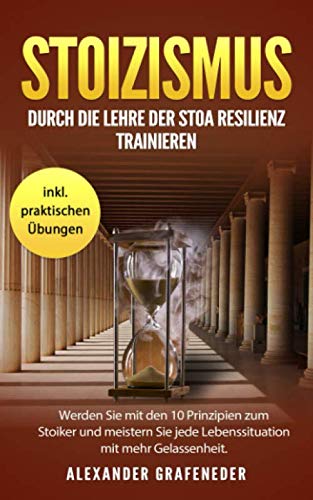Stoizismus: Durch die Lehre der Stoa Resilienz trainieren. Werden Sie mit den 10 Prinzipien zum Stoiker und meistern Sie jede Lebenssituation mit mehr Gelassenheit. inkl. praktischen Übungen Medicine
