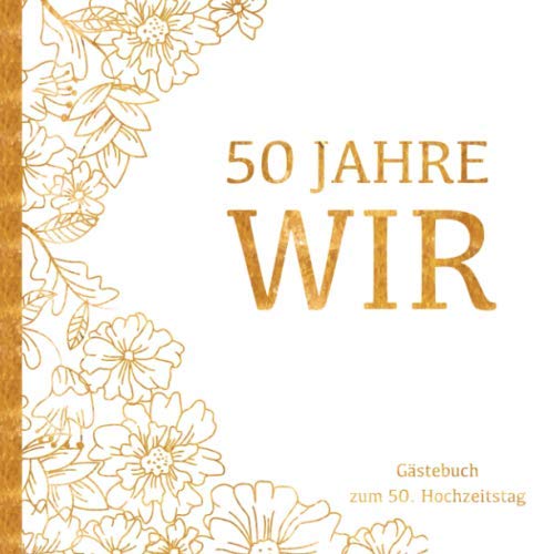 Goldene Hochzeit Gästebuch - 50 Jahre WIR: Gästebuch und Erinnerungsalbum zum 50. Hochzeitstag | Zur Feier der Goldhochzeit |Deko & Geschenk zur Feier ... | Buch für Glückwünsche und Fotos der Gäste Books