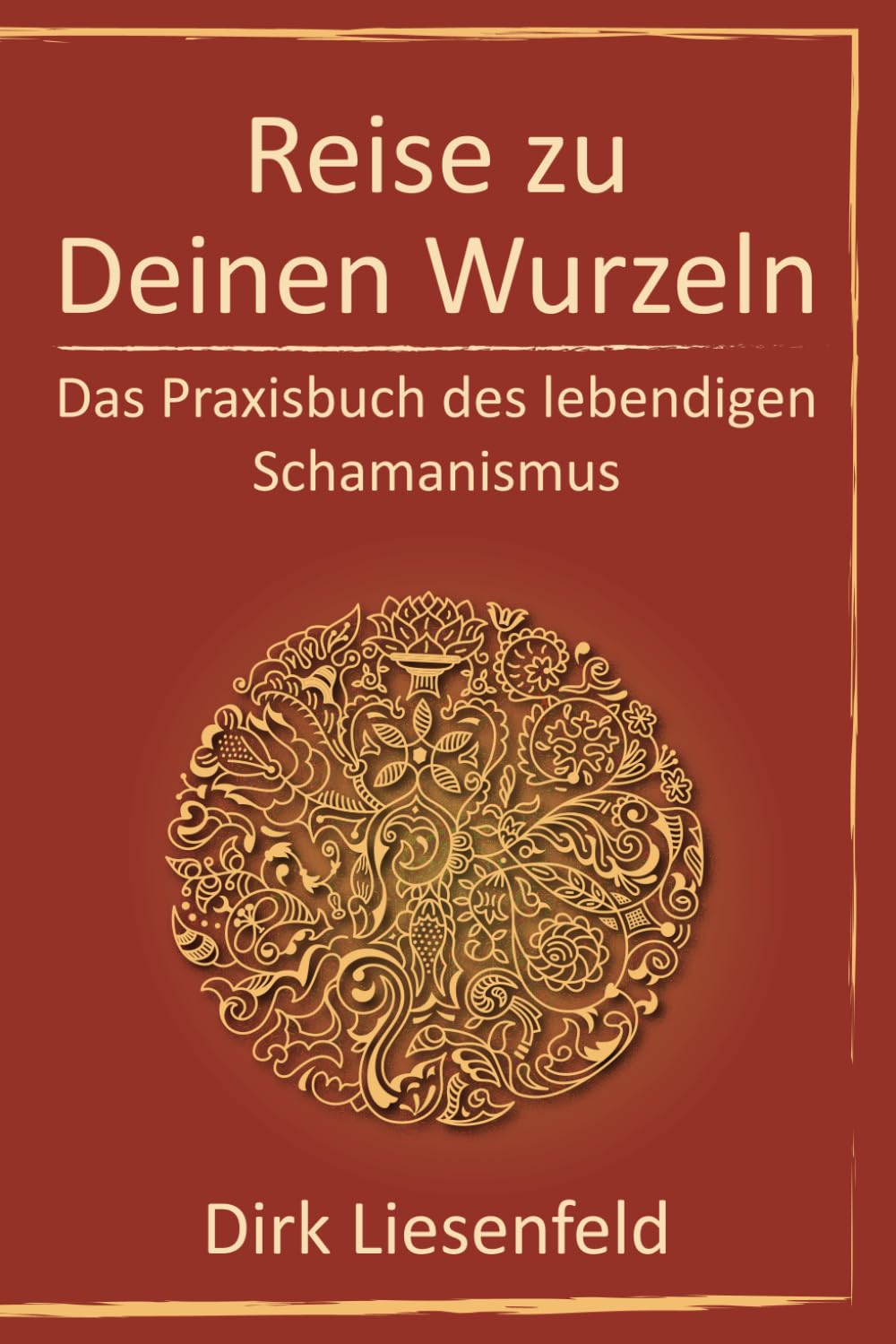 Reise zu Deinen Wurzeln: Das Praxisbuch des lebendigen Schamanismus Philosophy