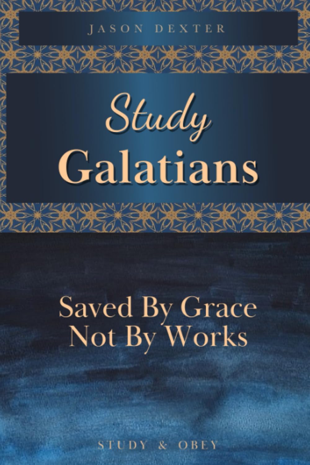 Study Galatians: Saved By Grace Not By Works (Study and Obey, Band 19) Religion & Esotericism