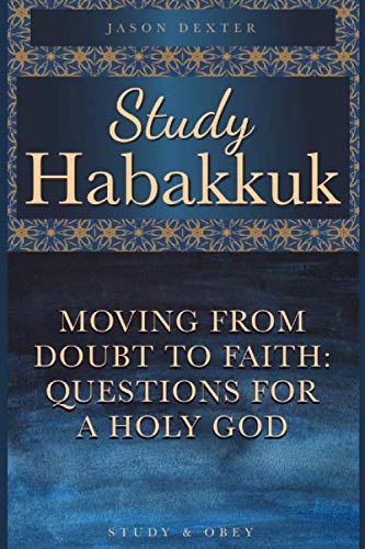 Study Habakkuk: Moving From Doubt to Faith - Questions for a Holy God Religion & Esotericism