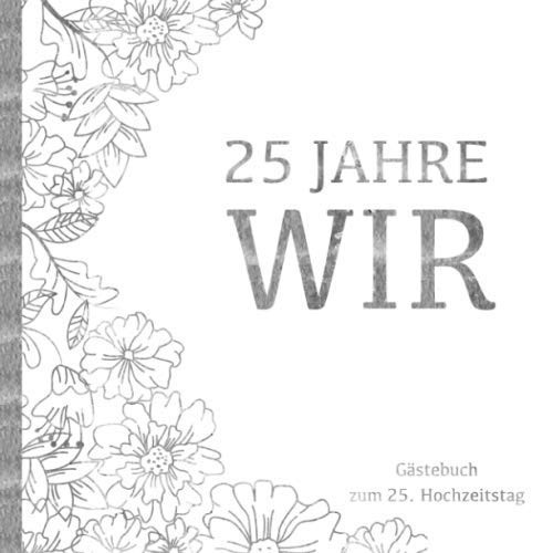 Silberhochzeit Gästebuch - 25 Jahre WIR: Gästebuch und Erinnerungsalbum zum 25. Hochzeitstag | Zur Feier der Silbernen Hochzeit |Deko & Geschenk zur ... | Buch für Glückwünsche und Fotos der Gäste Books