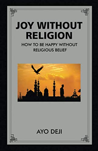Joy Without Religion: How To Be Happy Without Religious Belief Medicine