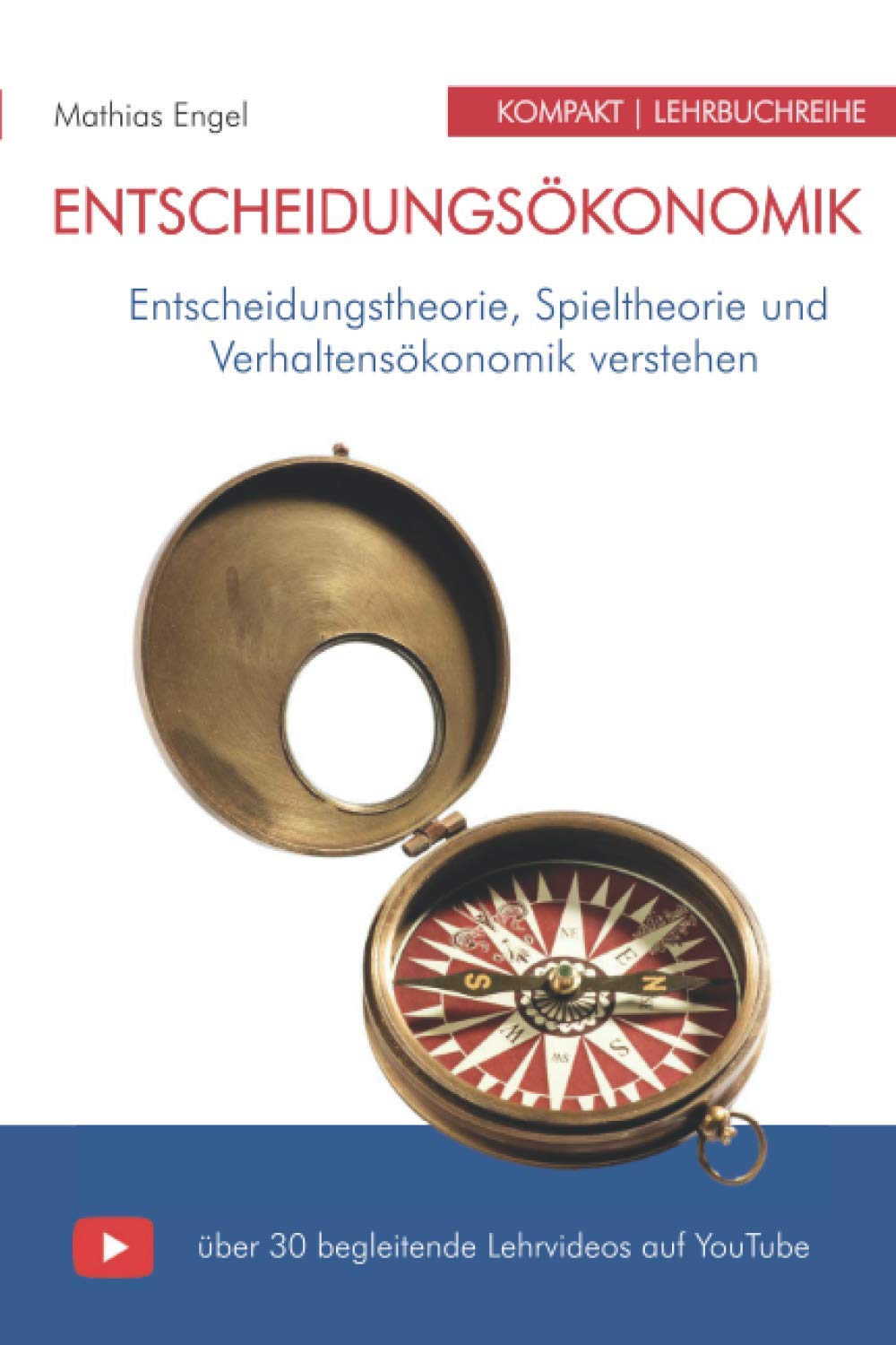 Entscheidungsökonomik: Entscheidungstheorie, Spieltheorie und Verhaltensökonomik mit über 30 Youtube Lehrvideos (KOMPAKT Lehrbuchreihe, Band 1) Business, Finance & Career