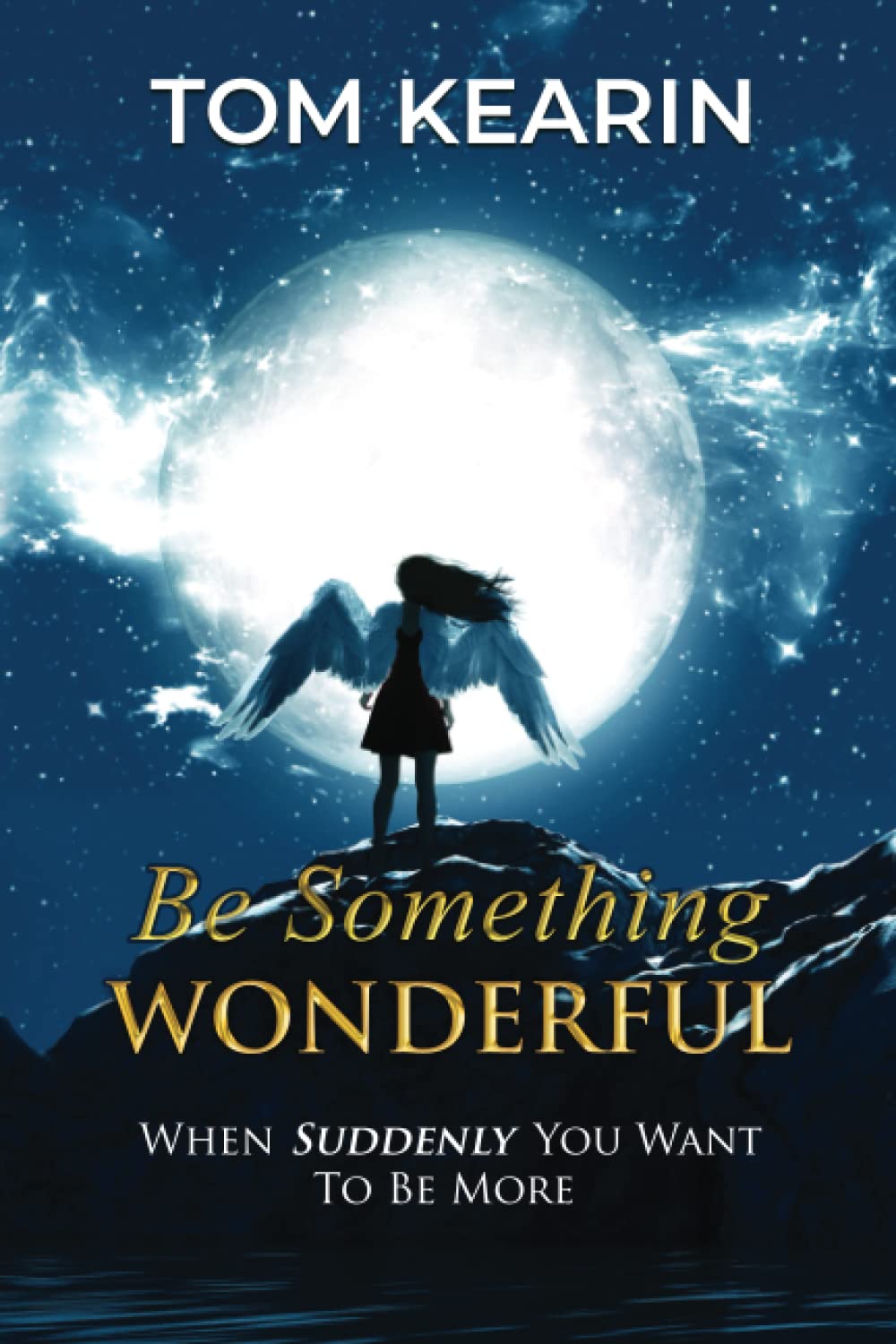 Be Something Wonderful: When Suddenly You Want To Be More book