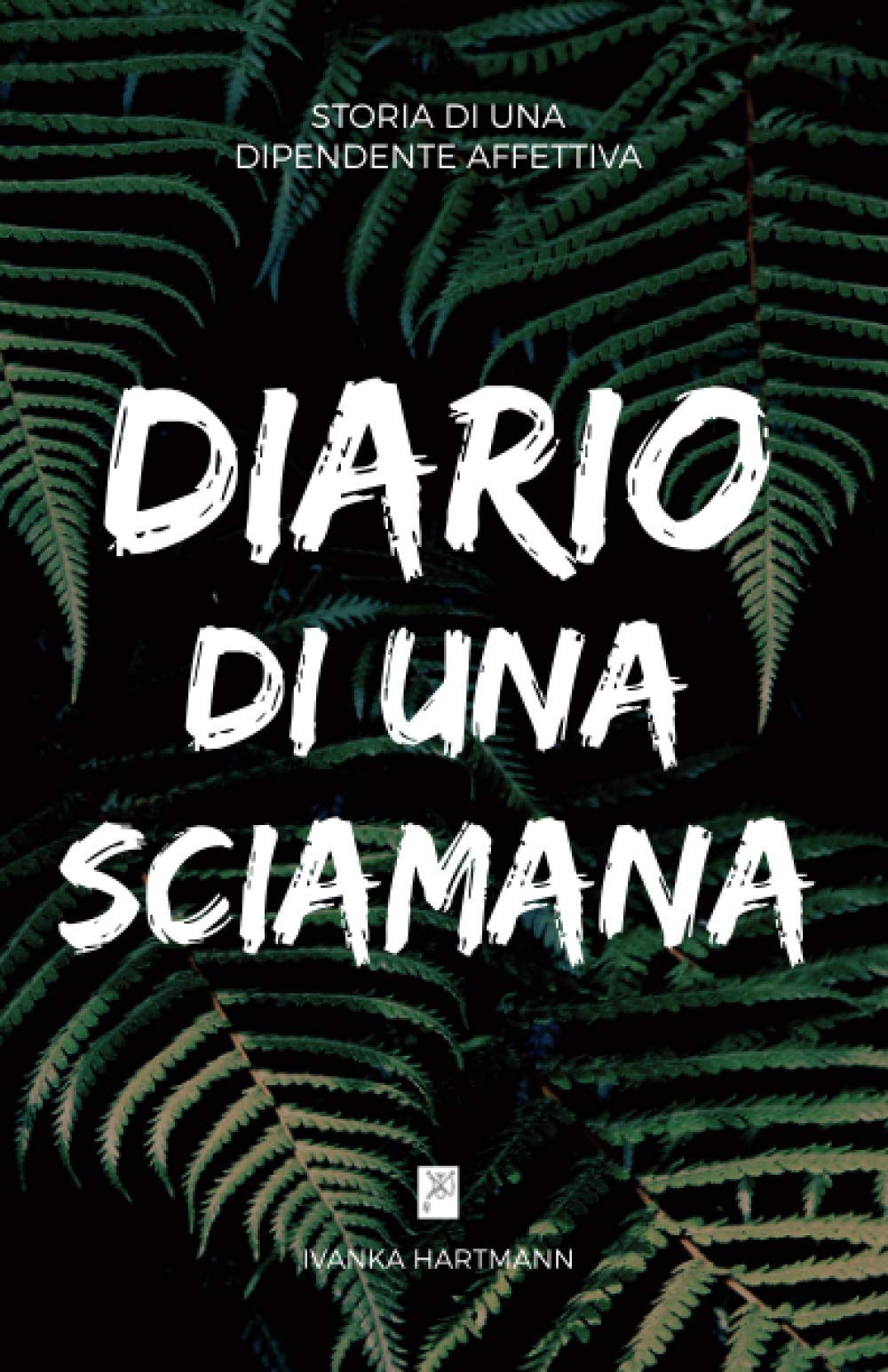 DIARIO DI UNA SCIAMANA: Storia di una dipendente affettiva Contemporary literature