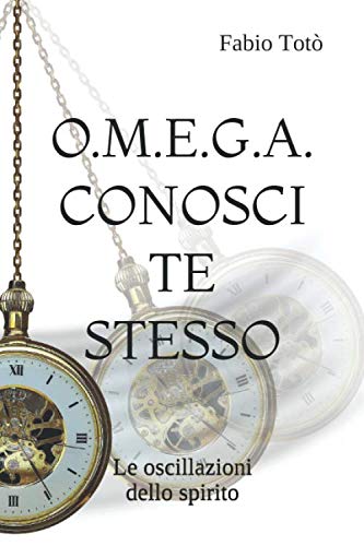O.M.E.G.A. CONOSCI TE STESSO: Le oscillazioni dello spirito book