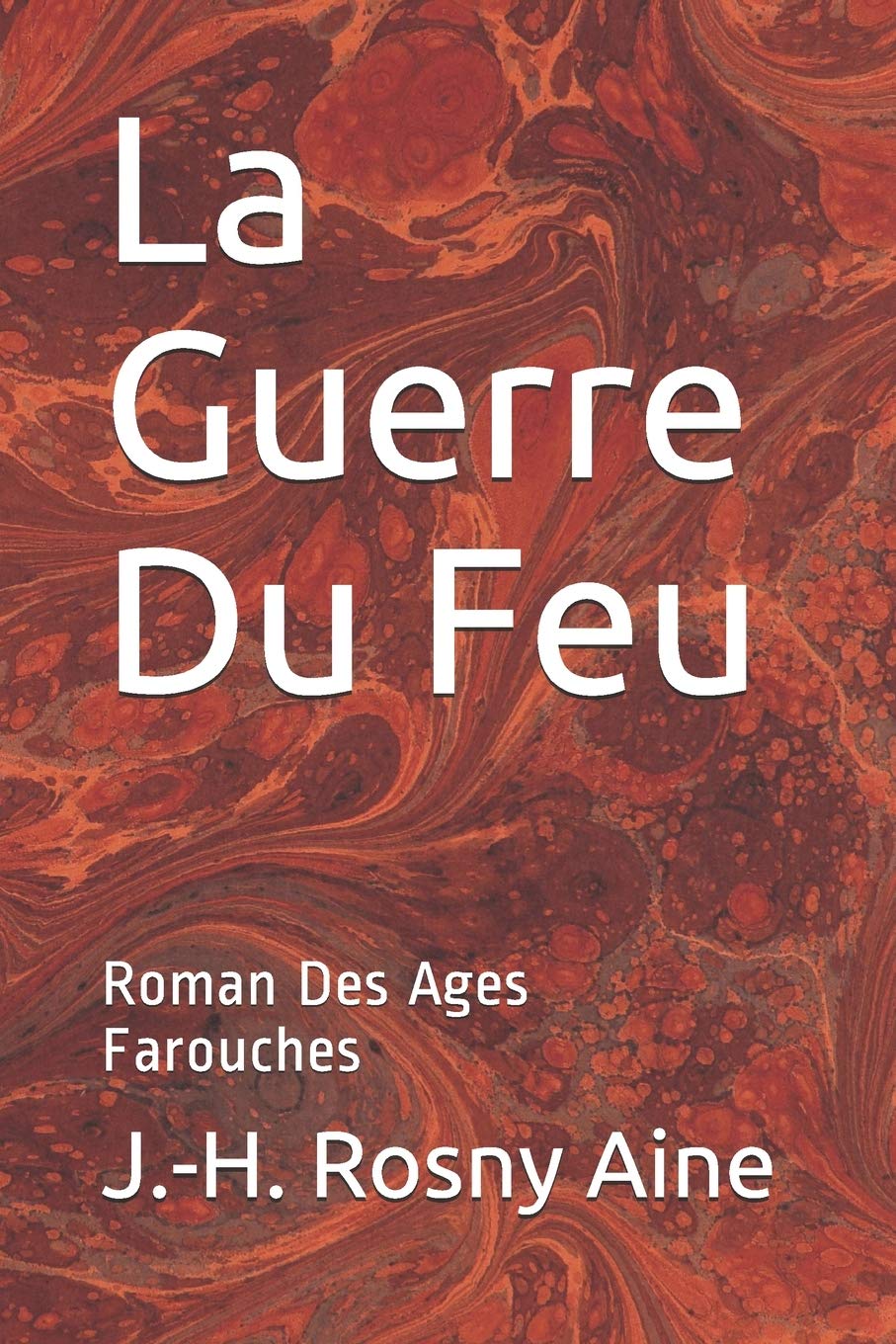 La Guerre Du Feu: Roman Des Ages Farouches book