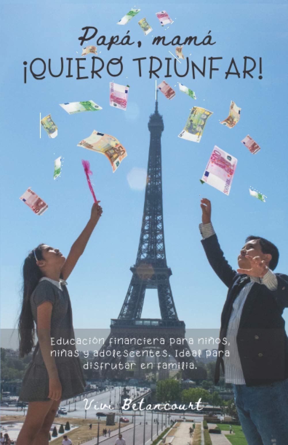 Papá, mamá ¡quiero triunfar!: Educación financiera para niños, niñas y adolescentes. Ideal para disfrutar en familia. Business, Finance & Career