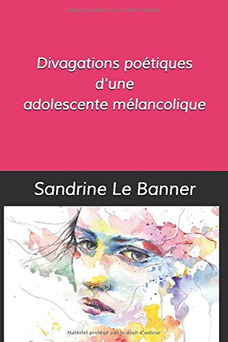 Divagations poétiques d'une adolescente mélancolique Essays & Short Stories