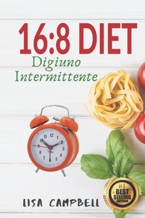 16:8 DIET - Digiuno Intermittente: Ecco Come Dimagrire Velocemente con la Dieta del Digiuno Intermittente Senza Rinunciare al Tuo Cibo Preferito… book