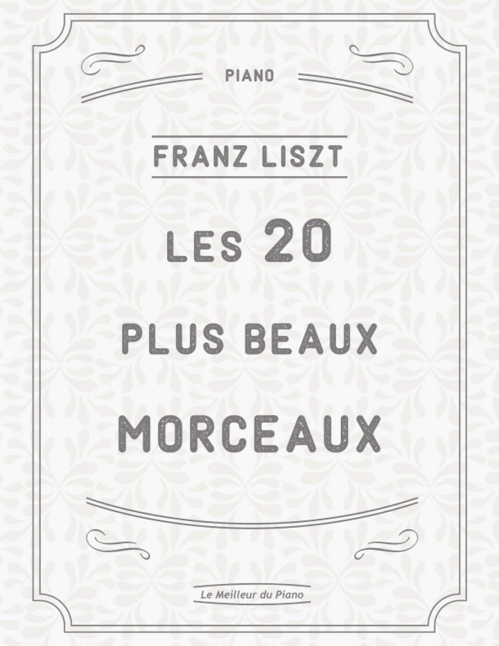 Les 20 plus beaux morceaux de Liszt: La Campanella, Rhapsodies Hongroises, Liebestraum N°3, Sonata en si minor, Mephisto-Valse N°1, Un Sospiro, Années de Pelerinage etc. book