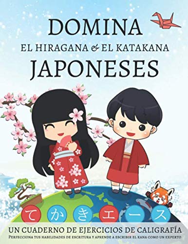 Domina el hiragana y el katakana japoneses, un cuaderno de ejercicios de caligrafía: Perfecciona tus habilidades de escritura y aprende a escribir el kana como un experto book