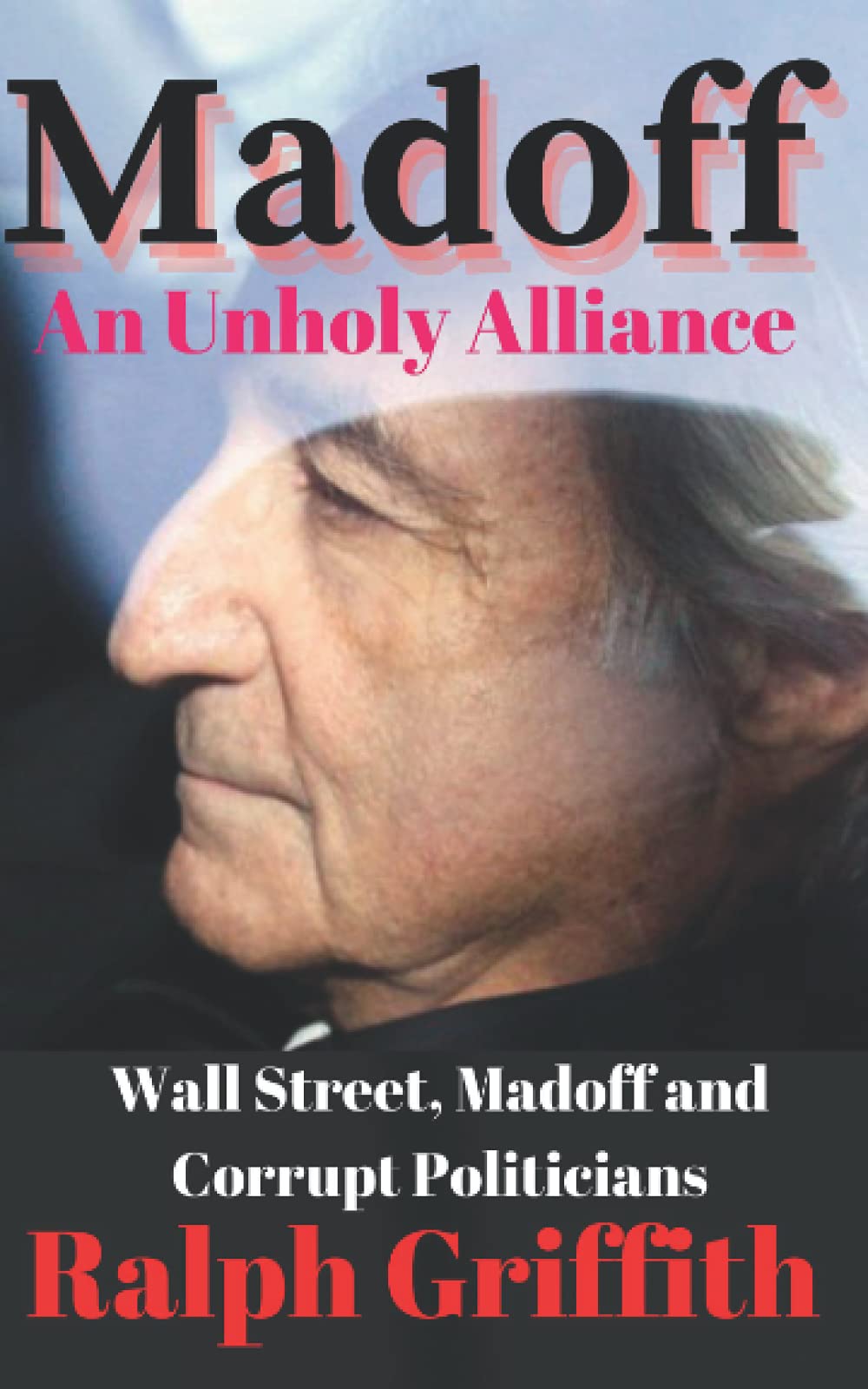 Madoff, An Unholy Alliance: Banks, Wall Street & Washington D.C. book