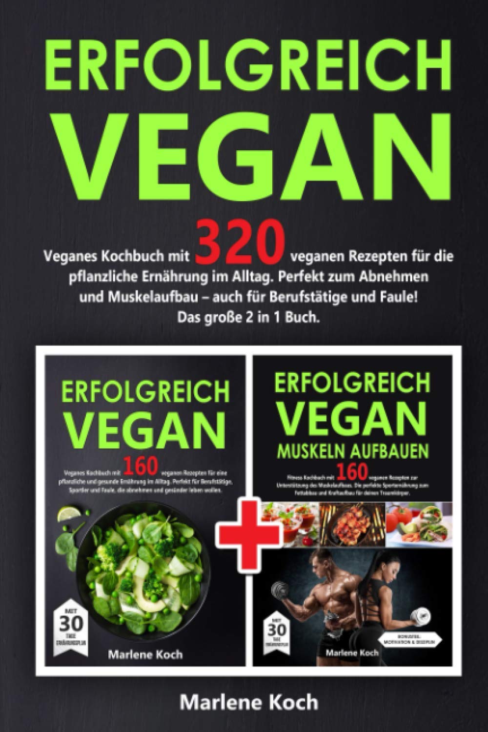 ERFOLGREICH VEGAN: Veganes Kochbuch mit 320 veganen Rezepten für die pflanzliche Ernährung im Alltag. Perfekt zum Abnehmen und Muskelaufbau - auch für Berufstätige und Faule! Das große 2 in 1 Buch. Leisure, Home & Garden
