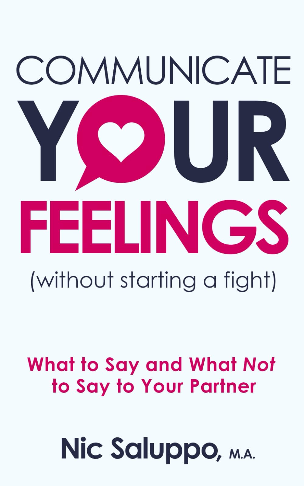 Communicate Your Feelings (without starting a fight): What to Say and What Not to Say to Your Partner (Mental & Emotional Wellness, Band 2) Partnership & Love