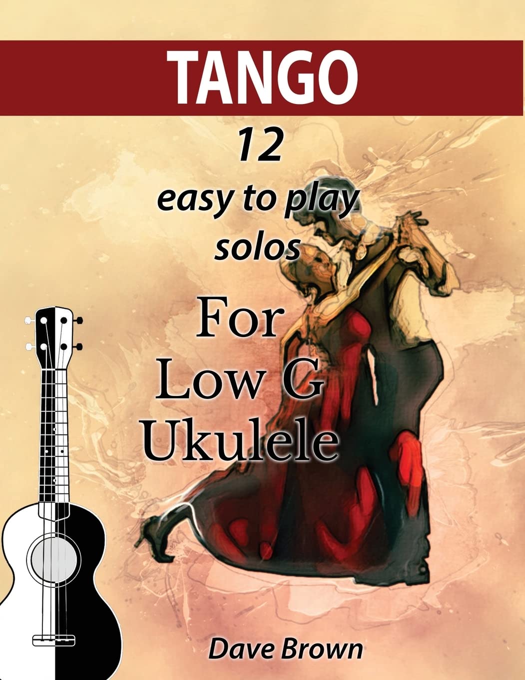Tango: 12 easy to play solos for Low G Ukulele (Tango Ukulele Solos, Band 1) Arts & Music