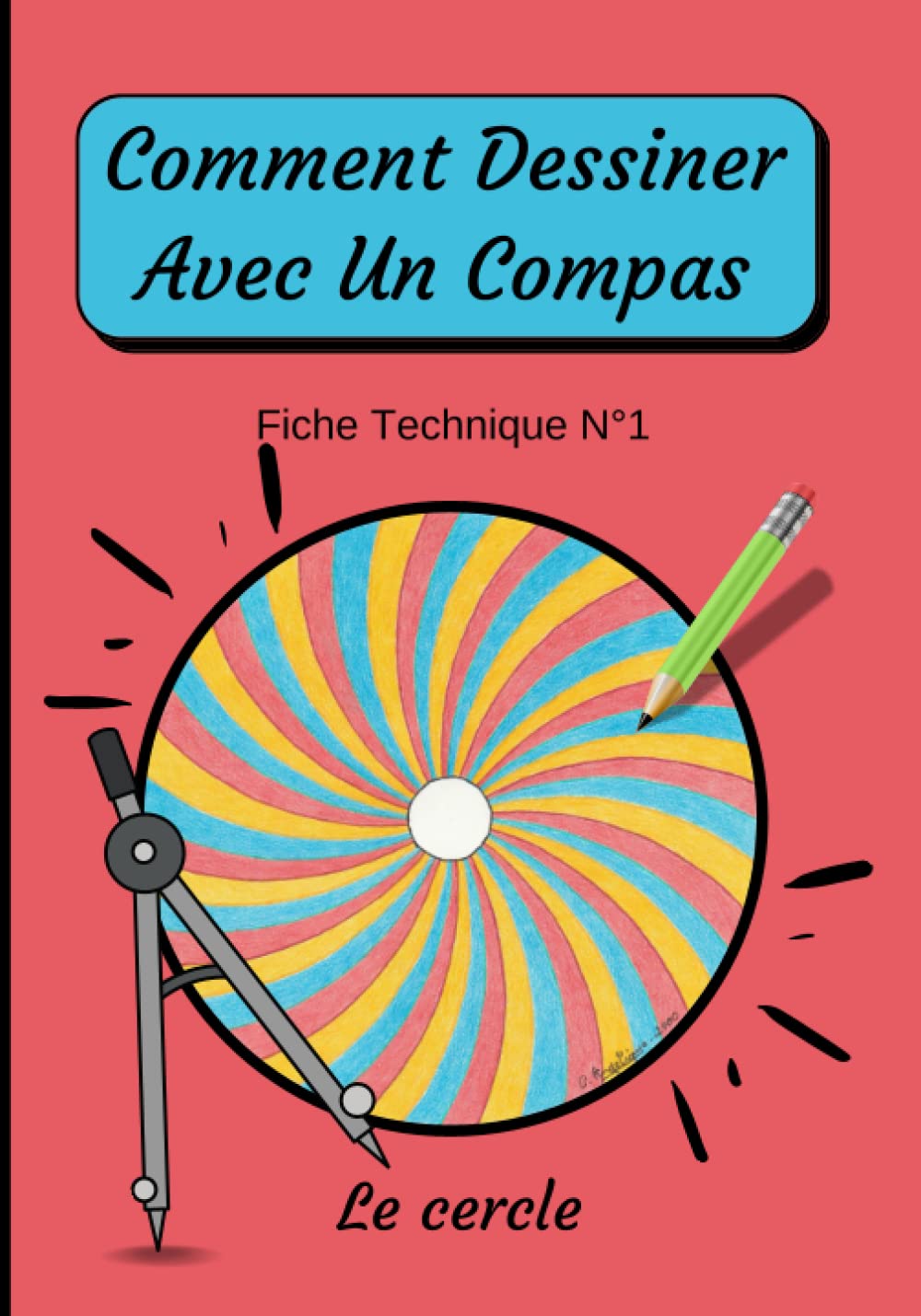 Comment Dessiner Avec Un Compas Fiche Technique N°1 Le cercle: Apprendre à Dessiner pour enfants de 6 ans | Dessin Au Compas (Comment Dessiner Avec Un Compas: Méthode Étape Par Étape) Non-fiction
