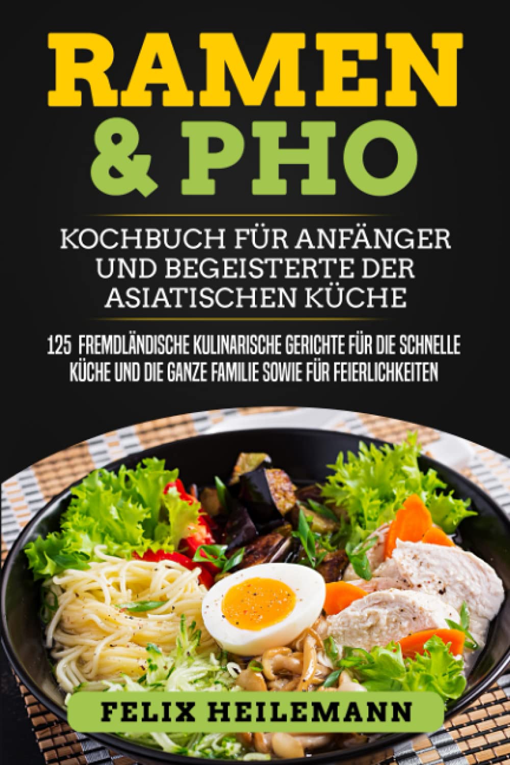 Ramen & Pho Kochbuch für Anfänger und Begeisterte der asiatischen Küche: 125 fremdländische kulinarische Gerichte für die schnelle Küche und die ganze Familie sowie für Feierlichkeiten Contemporary literature Books