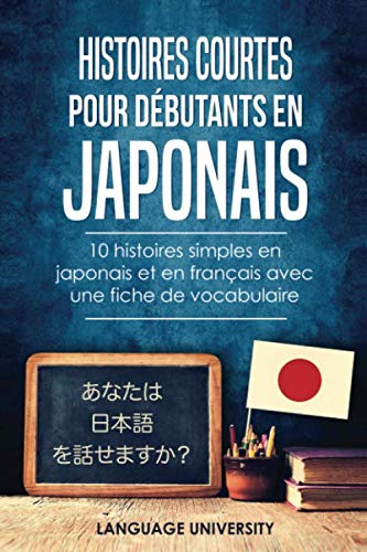 Histoires courtes pour débutants en japonais: 10 histoires simples en japonais et en français avec une fiche de vocabulaire Foreign Languages ​​& Dictionaries