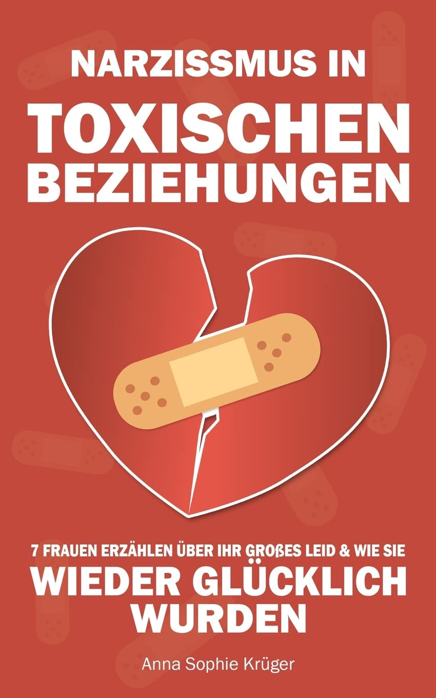 Narzissmus in toxischen Beziehungen: 7 Frauen erzählen über ihr großes Leid und wie sie wieder glücklich wurden - und Sie es werden können | BONUS: Aufschlussreicher Selbsttest Health, Nutrition & Fitness
