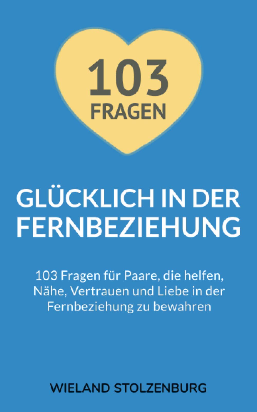 Glücklich in der Fernbeziehung: 103 Fragen für Paare, die helfen, Nähe, Vertrauen und Liebe in der Fernbeziehung zu bewahren: 103 Fragen fr Paare, ... und Liebe in der Fernbeziehung zu bewahren LGBTQ+