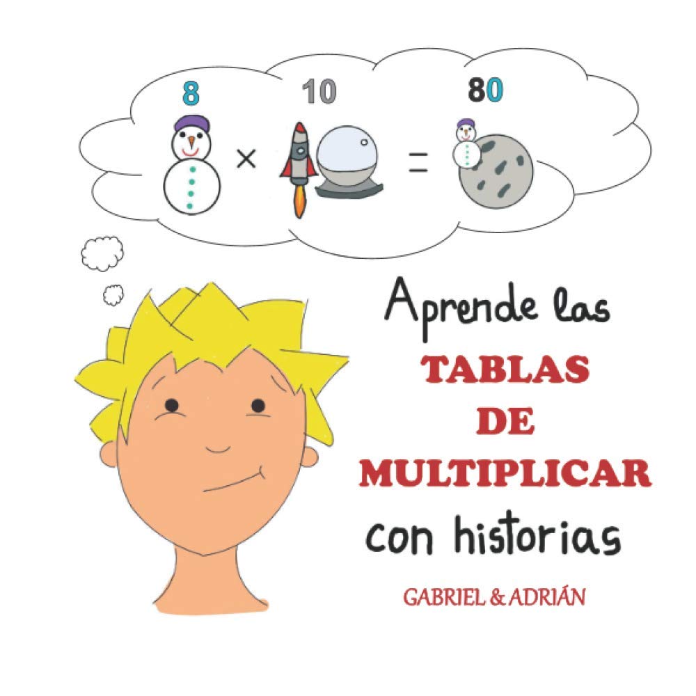 Aprende las tablas de multiplicar con historias: Cómo ayudar a los niños a recordar las tablas de multiplicar asociando una pequeña historia, dibujo a cada multiplicación book
