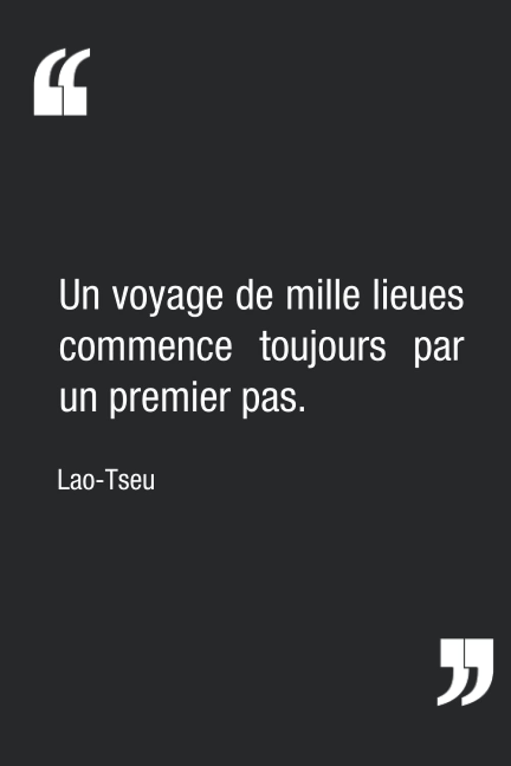 "Un voyage de mille lieues commence toujours par un premier pas.", Lao-Tseu | Carnet de notes : citation motivante pour oser démarrer un projet | Carnet ligné de 120 pages | 15,24 x 22,86 cm Lifestyle