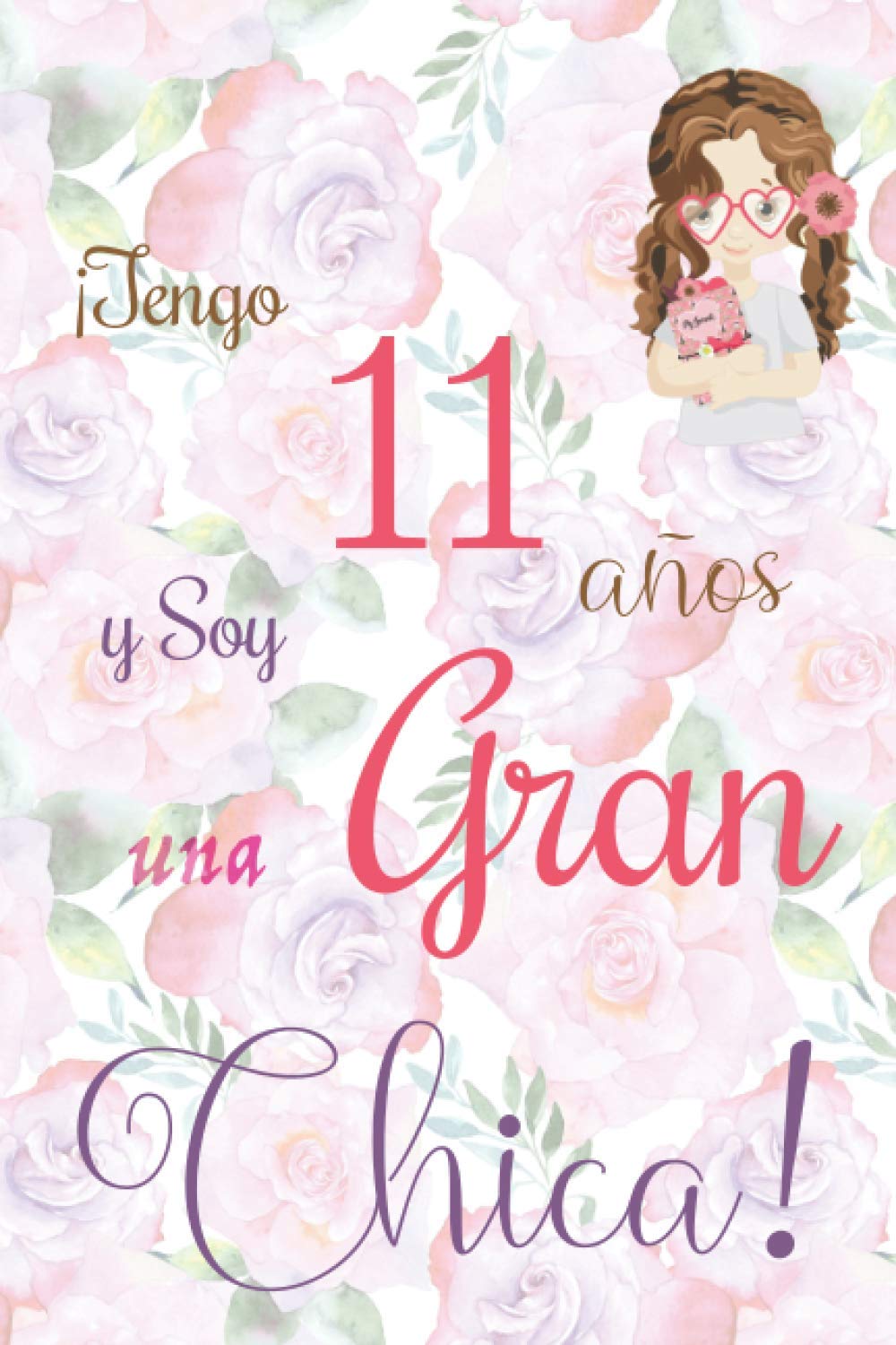 ¡Tengo 11 años y Soy una Gran Chica!: Cuaderno de notas con flores para las chicas. Regalo de cumpleaños para niñas de 11 años para escribir y dibujar con una portada de un dicho positivo inspirador book