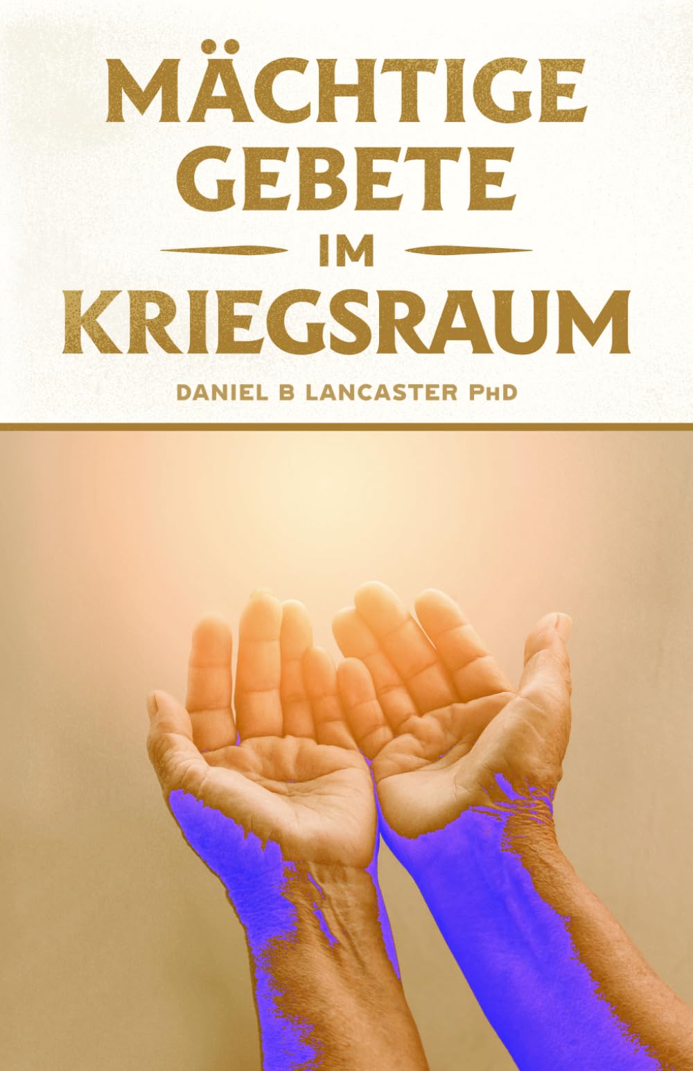 Mächtige Gebete Im Kriegsraum: Bete Wie Ein Starker Gebetskrieger Religion & Esotericism