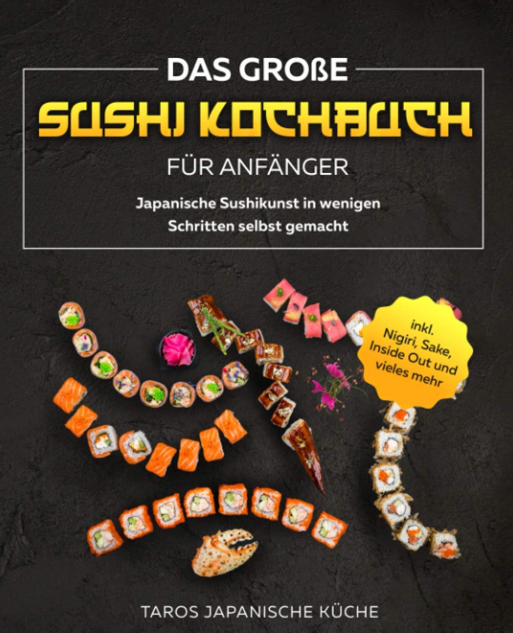 Das große Sushi Kochbuch für Anfänger: Japanische Sushikunst in wenigen Schritten selbst gemacht inkl. Nigiri, Sake, Inside Out und vieles mehr Arts & Music