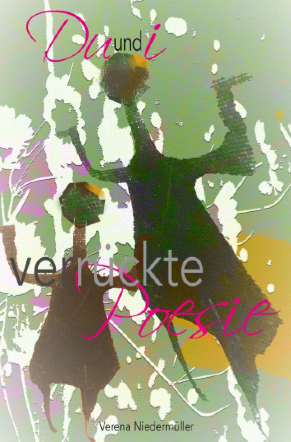 Du und i verrückte Poesie: Du und i verrückte Poesie - für alle verrückten Romantiker und für dich Poetry