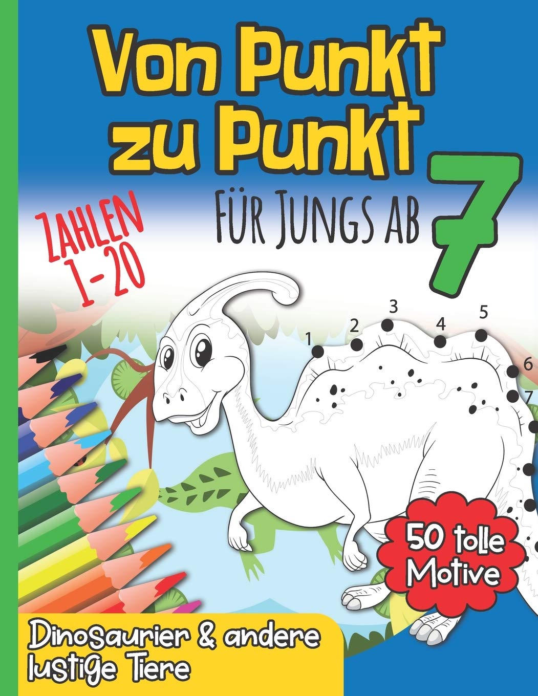 Von Punkt zu Punkt für Jungs ab 7: Zahlenraum 1 - 20 I 50 tolle Motive I Dinosaurier & andere lustige Tiere I Aktivitäts- und Spaßbuch I Nach Zahlen ... lernen I Geschenkidee zur Einschulung Non-fiction