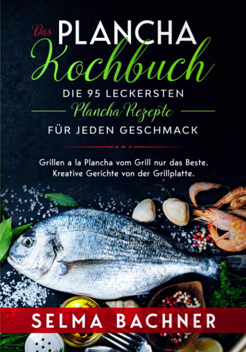 Das Plancha Kochbuch – Die 95 leckersten Plancha Rezepte für jeden Geschmack: Grillen a la Plancha vom Grill nur das Beste. Kreative Gerichte von der Grillplatte Leisure, Home & Garden
